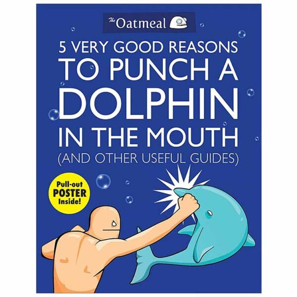 5 Very Good Reasons to Punch a Dolphin in the Mouth (And Other Useful Guides) 1