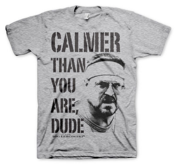 Big Lebowski Calmer Than You Are T-Shirt 1